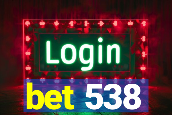 bet 538